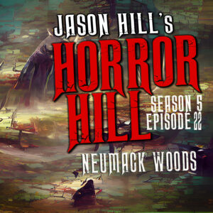 Horror Hill – Season 5, Episode 22 - "Neumack Woods"