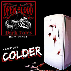 Drew Blood's Dark Tales S1 E26 "Colder by C.L. Horton"