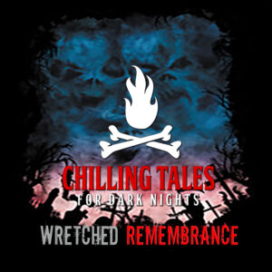 Chilling Tales for Dark Nights: The Podcast – Season 1, Episode 133 - "Wretched Remembrance"