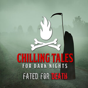 Chilling Tales for Dark Nights: The Podcast – Season 1, Episode 135 - "Fated for Death"