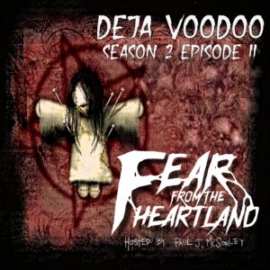 Fear From the Heartland – Season 2 Episode 11– "Deja Voodoo"
