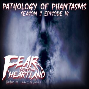 Fear From the Heartland – Season 2 Episode 14 – "Pathology of Phantasms"