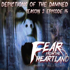 Fear From the Heartland – Season 2 Episode 15 – "Depictions of the Damned"