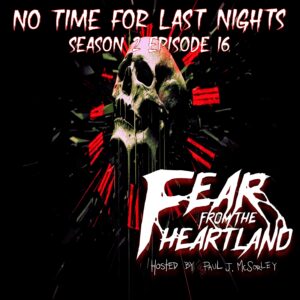 Fear From the Heartland – Season 2 Episode 16 – "No Time For Last Nights"