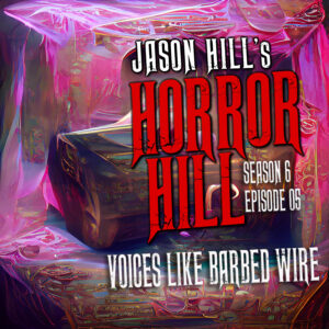 Horror Hill – Season 6, Episode 05 - "Voices like Barbed Wire"