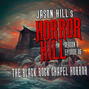 Horror Hill – Season 6, Episode 06 - "Black Rock Chapel Horror"