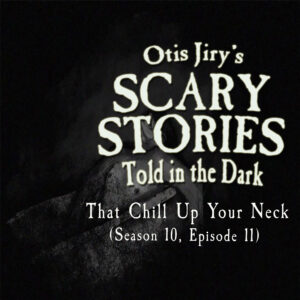 Scary Stories Told in the Dark – Season 10, Episode 11 - "That Chill up Your Neck" (Extended Edition)