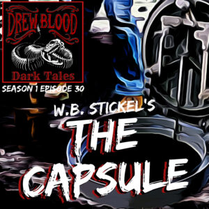 Drew Blood's Dark Tales S1 E30 "The Capsule: W.B. Stickel"