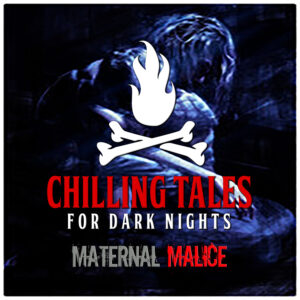 Chilling Tales for Dark Nights: The Podcast – Season 1, Episode 138 - "Maternal Malice"