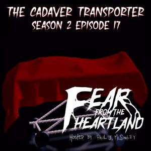 Fear From the Heartland – Season 2 Episode 17 – "The Cadaver Transporter"