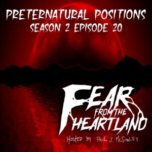 Fear From the Heartland – Season 2 Episode 20 – "Preternatural Positions"