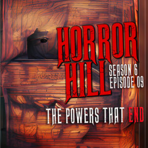 Horror Hill – Season 6, Episode 09 - "The Powers That End"