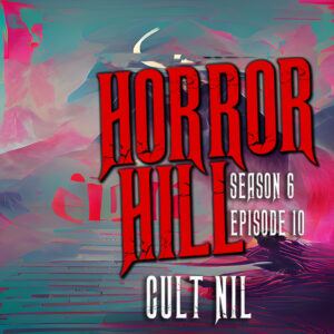 Horror Hill – Season 6, Episode 10 - "Cult Nil"