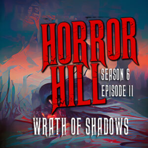 Horror Hill – Season 6, Episode 11 - "Wrath of Shadows"
