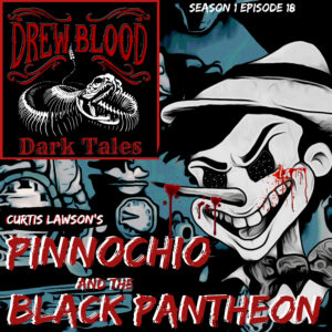 Drew Blood's Dark Tales S1E18 "Pinocchio and the Black Pantheon"