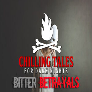 Chilling Tales for Dark Nights: The Podcast – Season 1, Episode 139 - "Bitter Betrayals"