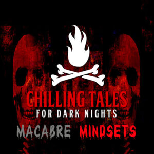 Chilling Tales for Dark Nights: The Podcast – Season 1, Episode 140 - "Macabre Mindsets"