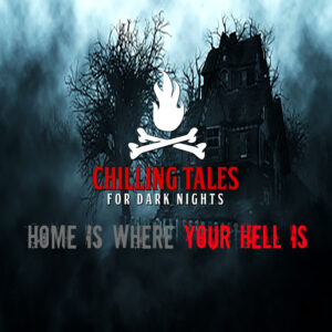 Chilling Tales for Dark Nights: The Podcast – Season 1, Episode 142 - "Home is Where Your Hell is"