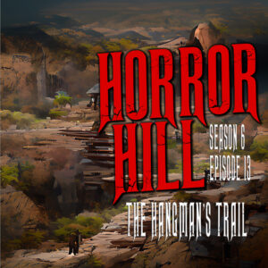 Horror Hill – Season 6, Episode 13 - "The Hangman's Trail"