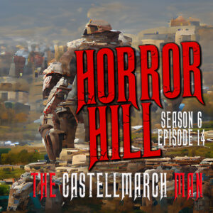 Horror Hill – Season 6, Episode 14 - "The Castellmarch Man"
