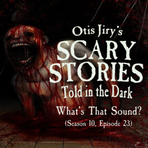 Scary Stories Told in the Dark – Season 10, Episode 23 - "What's That Sound?" (Extended Edition)