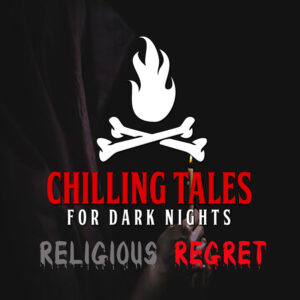 Chilling Tales for Dark Nights: The Podcast – Season 1, Episode 144 - "Religious Regret"