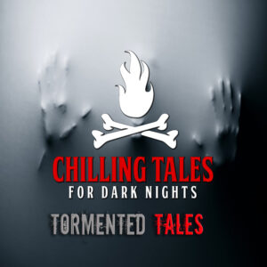 Chilling Tales for Dark Nights: The Podcast – Season 1, Episode 145 - "Tormented Tales"