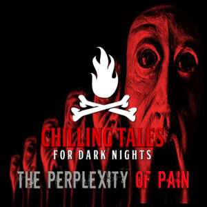 Chilling Tales for Dark Nights: The Podcast – Season 1, Episode 148 - "The Perplexity of Pain"