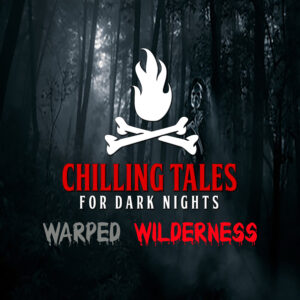 Chilling Tales for Dark Nights: The Podcast – Season 1, Episode 149 - "Warped Wilderness"