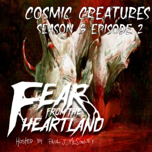 Fear From the Heartland – Season 3 Episode 02 – "Cosmic Creatures"