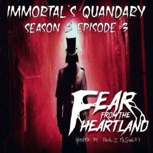 Fear From the Heartland – Season 3 Episode 03 – "Immortal's Quandary"