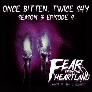 Fear From the Heartland – Season 3 Episode 04 – "Once Bitten, Twice Shy"