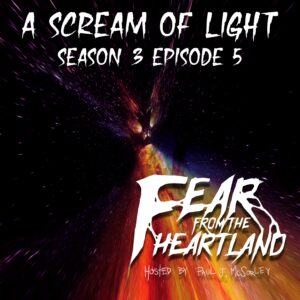 Fear From the Heartland – Season 3 Episode 05 – "A Scream of Light"