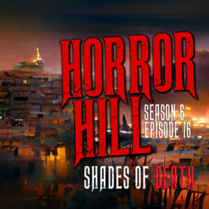 Horror Hill – Season 6, Episode 16 - "Shades of Death"