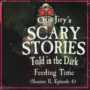 Scary Stories Told in the Dark – Season 11, Episode 06 - "Feeding Time" (Extended Edition) (clone)