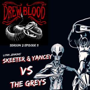 Drew Blood's Dark Tales S2 E11 "Skeeter and Yancey vs. the Greys: Lynn Jenkins"