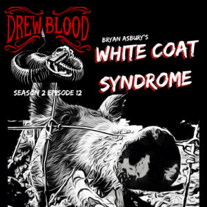 Drew Blood's Dark Tales S2 E12 "White Coat Syndrome"