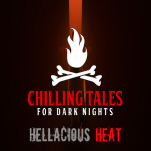 Chilling Tales for Dark Nights: The Podcast – Season 1, Episode 150 - "Hellacious Heat"