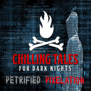 Chilling Tales for Dark Nights: The Podcast – Season 1, Episode 153 - "Petrified Pixelation"