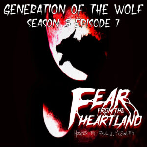 Fear From the Heartland – Season 3 Episode 07 – "Generation of the Wolf"