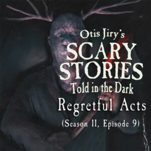 Scary Stories Told in the Dark – Season 11, Episode 09 - "Regretful Acts" (Extended Edition)