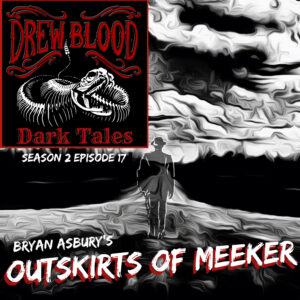 Drew Blood's Dark Tales S2E17 "The Outskirts of Meeker"