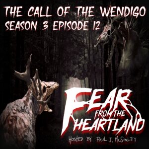 Fear From the Heartland – Season 3 Episode 12 – "The Call of the Wendigo"