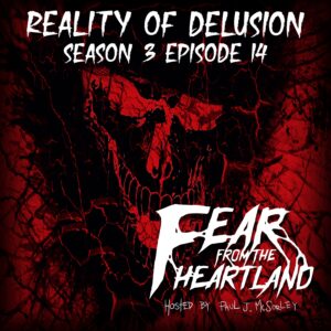 Fear From the Heartland – Season 3 Episode 14 – "Reality of Delusion"