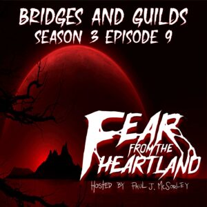 Fear From the Heartland – Season 3 Episode 09 – "Bridges and Guilds"