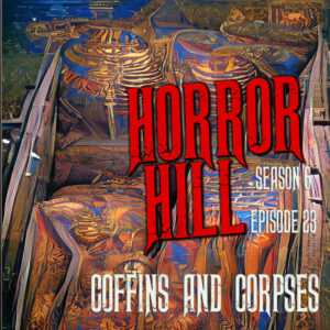 Horror Hill – Season 6, Episode 23 - "Coffins and Corpses"