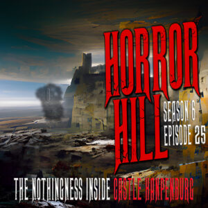 Horror Hill – Season 6, Episode 25 - "The Nothingness Inside Castle Hanpenburg"