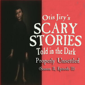 Scary Stories Told in the Dark – Season 11, Episode 11 - "Properly Unsettled" (Extended Edition)