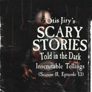 Scary Stories Told in the Dark – Season 11, Episode 13 - "Inscrutable Tellings" (Extended Edition)