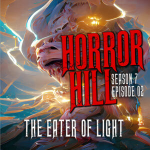 Horror Hill – Season 7, Episode 02 - "The Eater of Light"